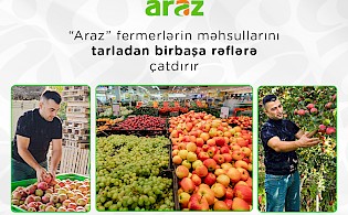 “Araz” supermarketlər şəbəkəsi fermerlərin məhsullarını tarladan birbaşa rəflərə çatdırır