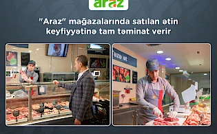 "Araz" supermarketlər şəbəkəsi mağazalarında satılan ətin keyfiyyətinə tam təminat verir