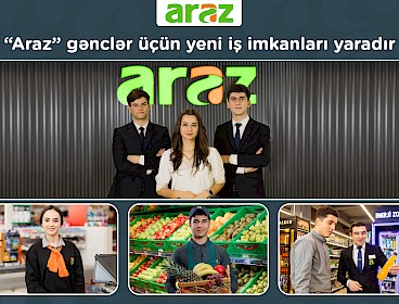 “Araz” supermarketlər şəbəkəsi gənclər üçün yeni iş imkanları yaradır