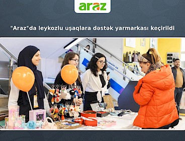 "Araz"da leykozlu uşaqlara dəstək yarmarkası keçirildi