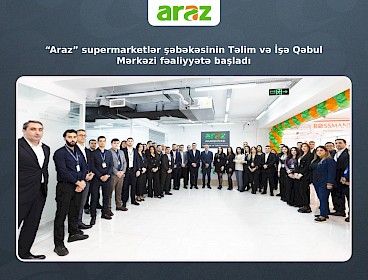 “Araz” supermarketlər şəbəkəsinin Təlim və İşə Qəbul Mərkəzi fəaliyyətə başladı