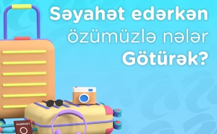 Səyahət Edərkən Özümüzlə Nələr Götürək?